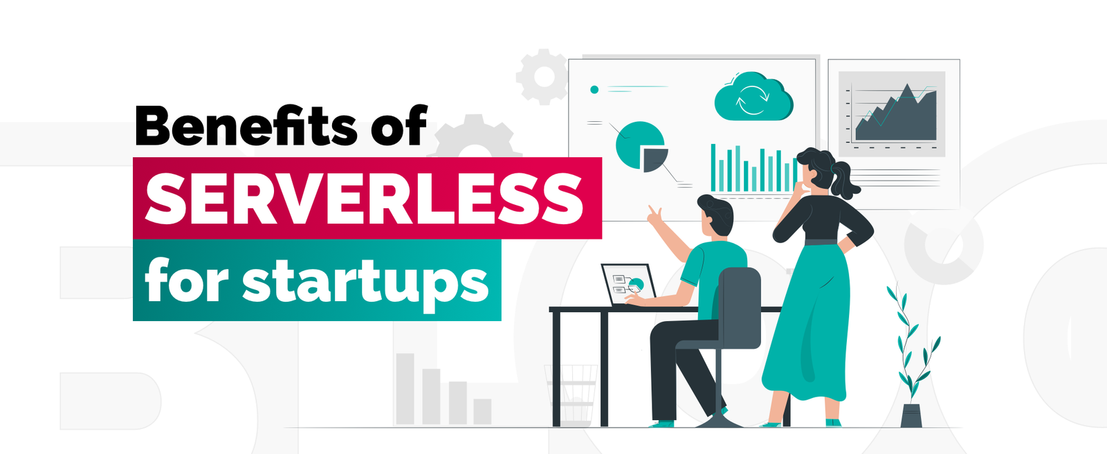 Top 7 Benefits of Serverless Computing for Startups